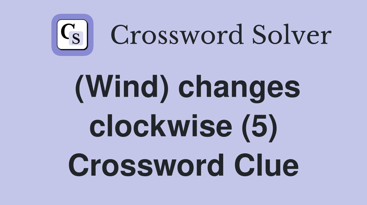 (Wind) changes clockwise (5) Crossword Clue