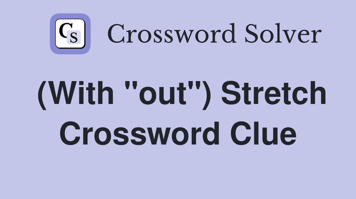 (With "out") Stretch Crossword Clue