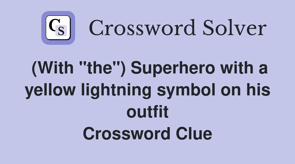 (With "the") Superhero with a yellow lightning symbol on his outfit Crossword Clue