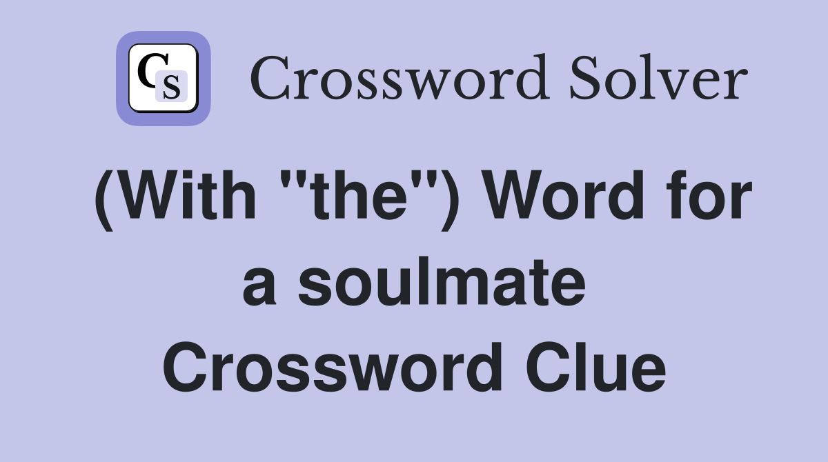 (With "the") Word for a soulmate Crossword Clue