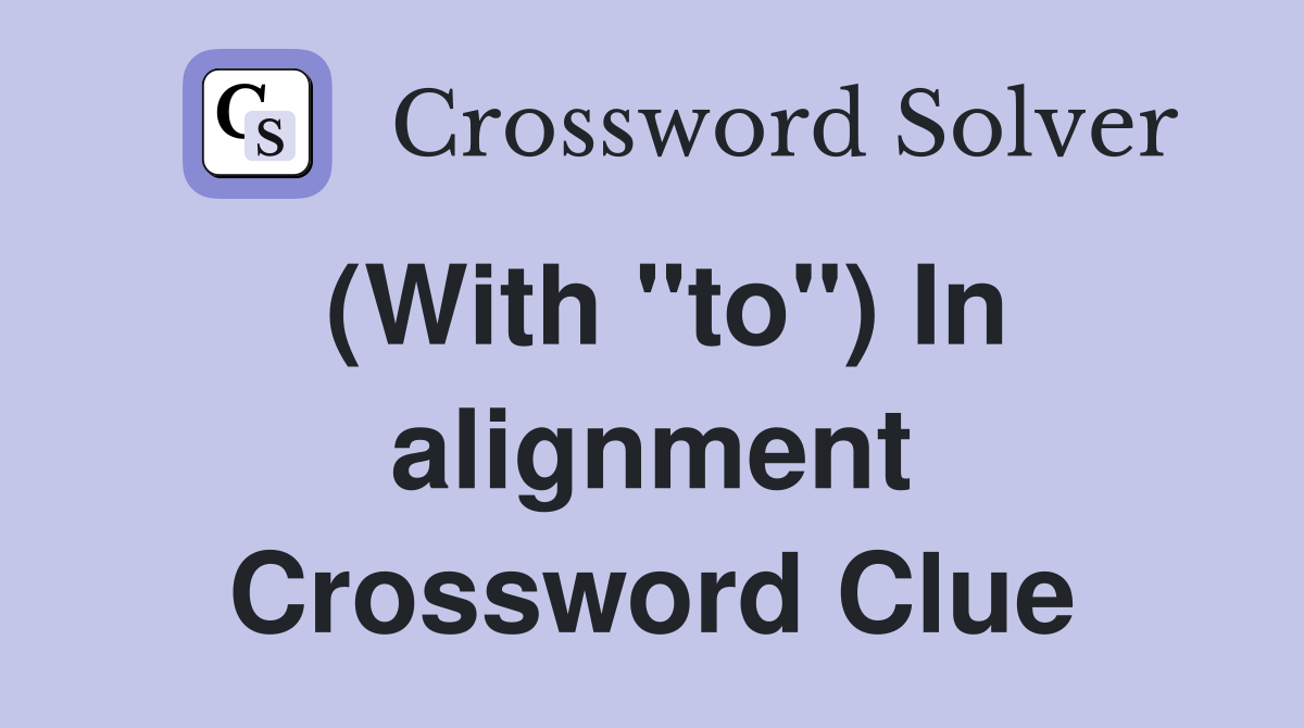 (With "to") In alignment Crossword Clue