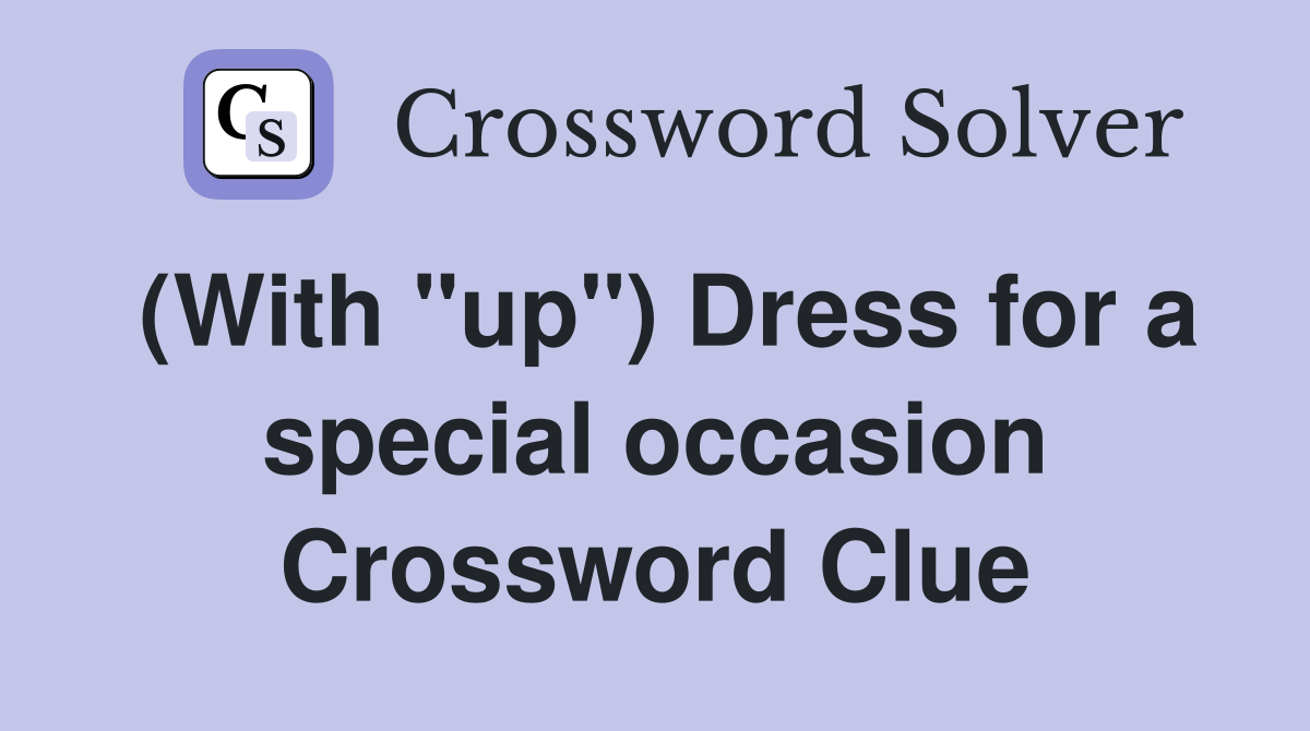 with up dress for a special occasion clue