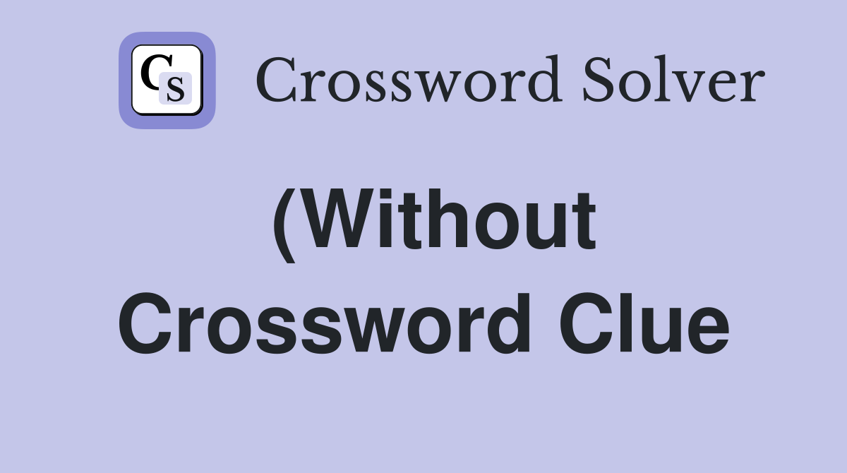 (Without) even Crossword Clue Answers Crossword Solver (Without) even Crossword Clue Answers Crossword Solver