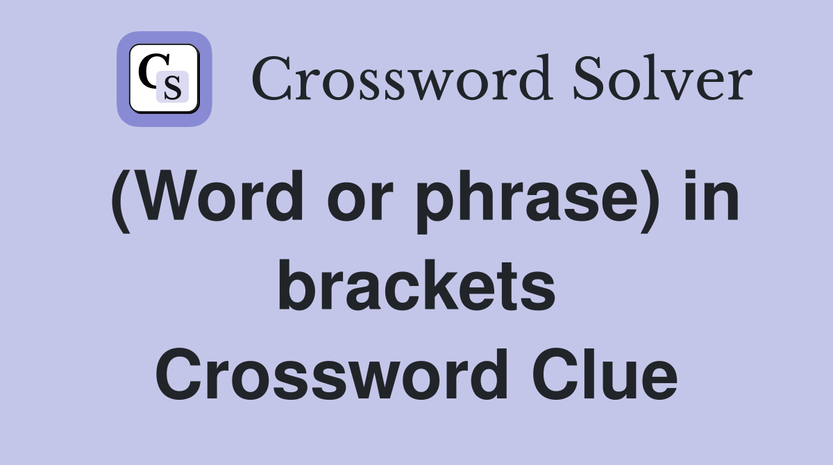 (Word or phrase) in brackets Crossword Clue