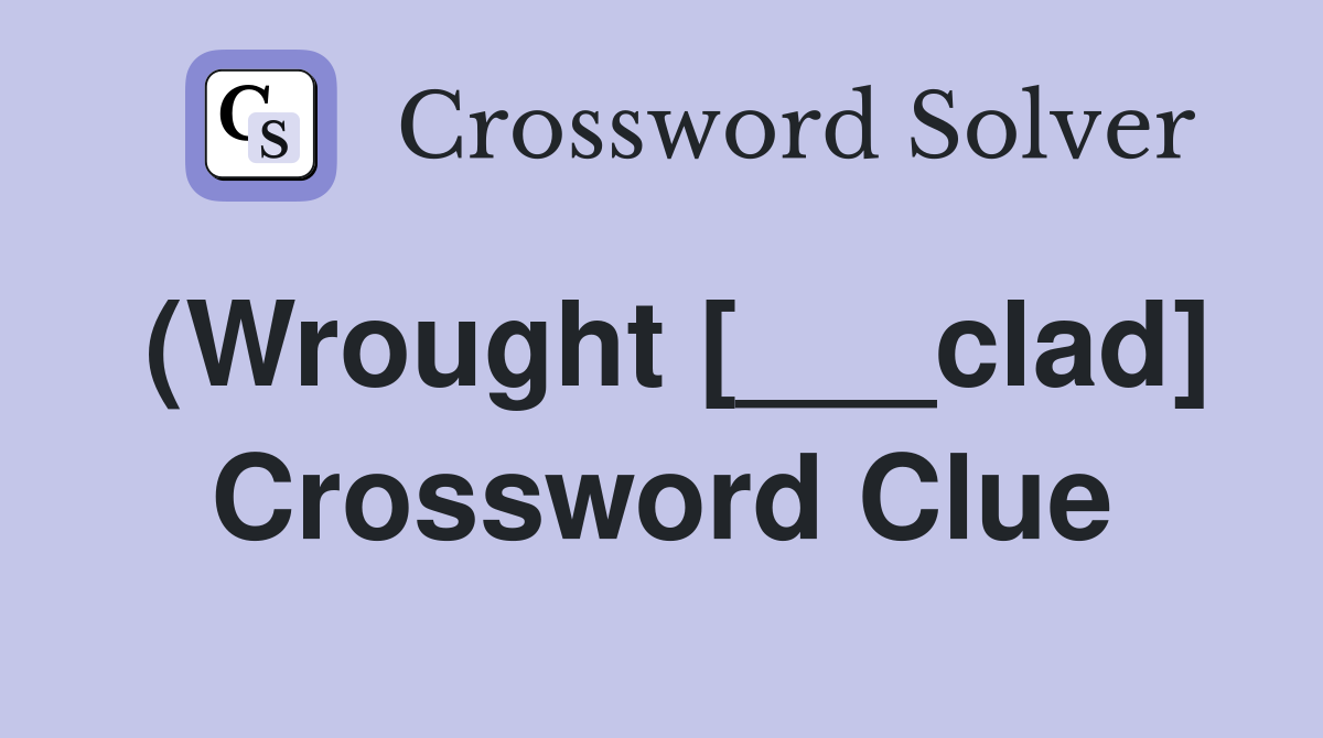 (Wrought [___clad] Crossword Clue