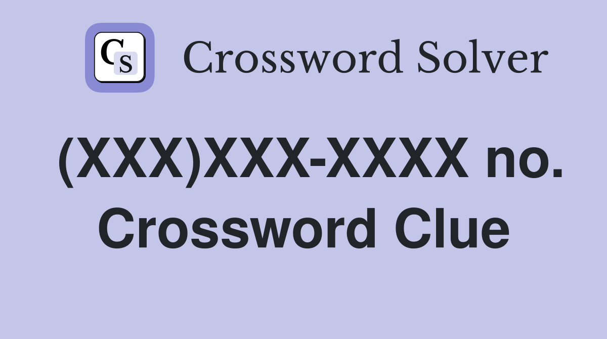 (XXX)XXX-XXXX no. Crossword Clue