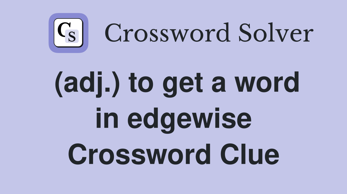 (adj.) to get a word in edgewise Crossword Clue