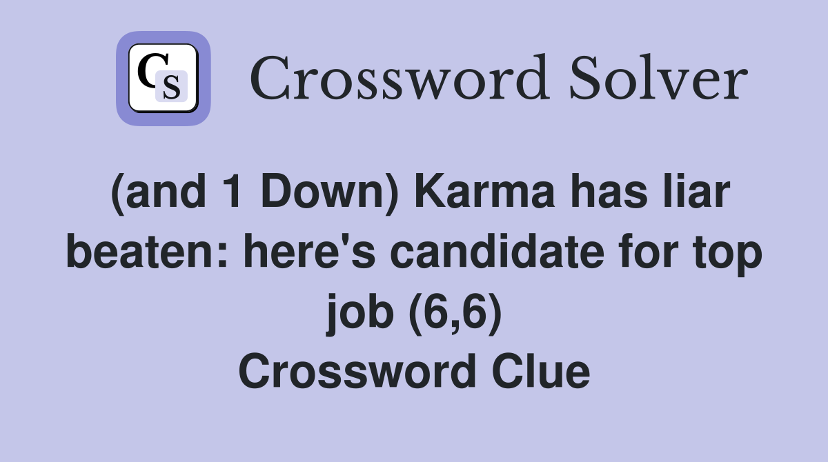 (and 1 Down) Karma has liar beaten: here's candidate for top job (6,6) Crossword Clue