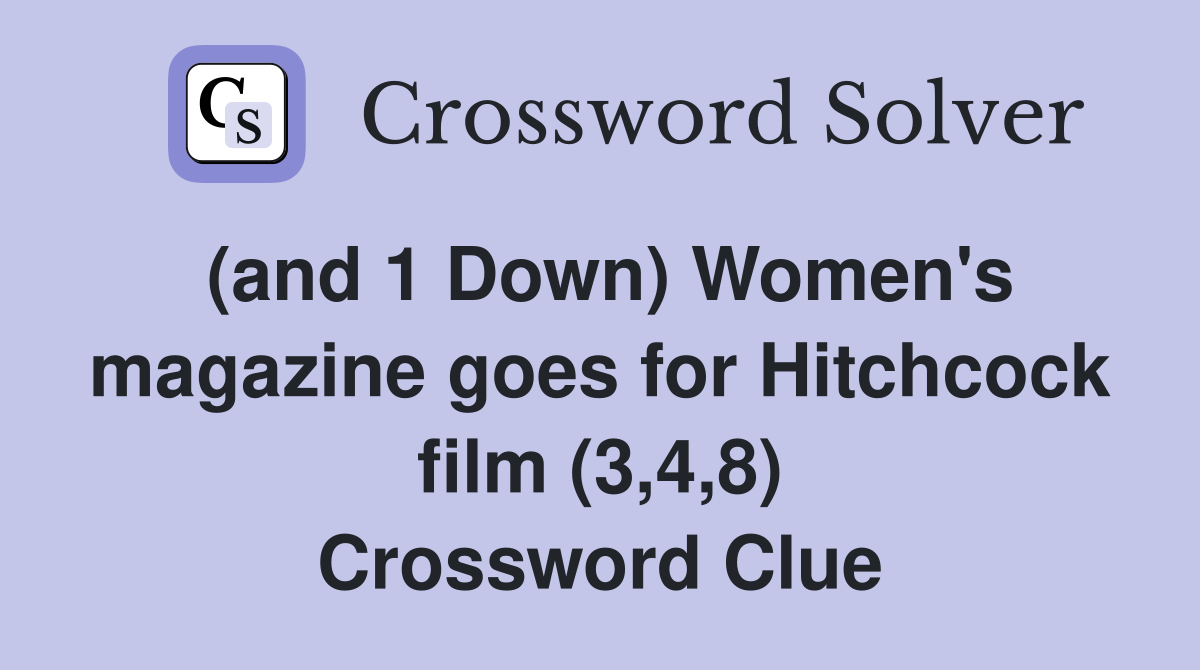 (and 1 Down) Women's magazine goes for Hitchcock film (3,4,8) Crossword Clue