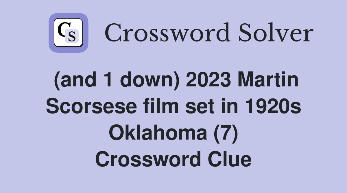 (and 1 down) 2023 Martin Scorsese film set in 1920s Oklahoma (7) Crossword Clue