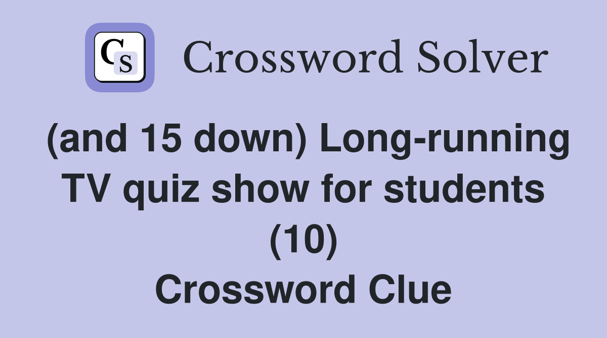 (and 15 down) Long-running TV quiz show for students (10) Crossword Clue