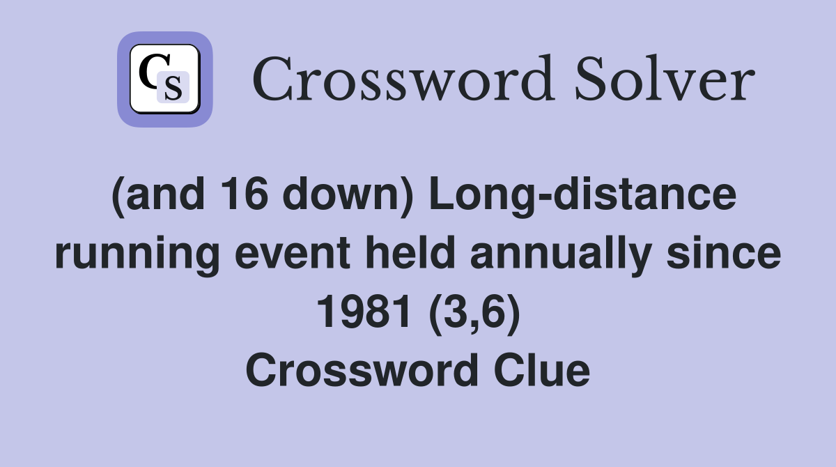 (and 16 down) Long-distance running event held annually since 1981 (3,6) Crossword Clue