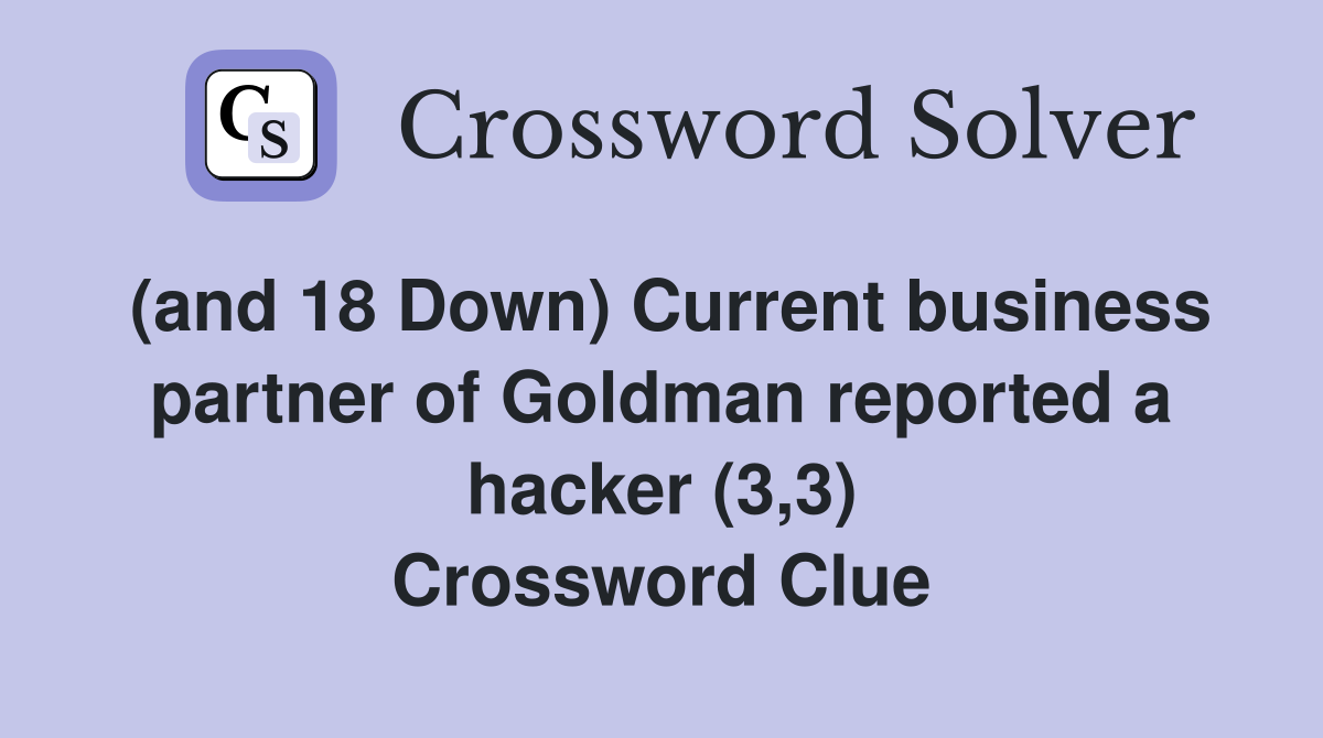(and 18 Down) Current business partner of Goldman reported a hacker (3,3) Crossword Clue