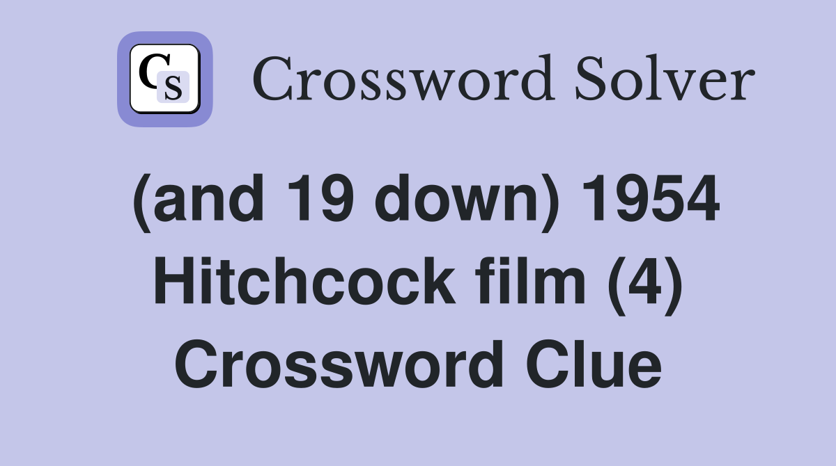 (and 19 down) 1954 Hitchcock film (4) Crossword Clue