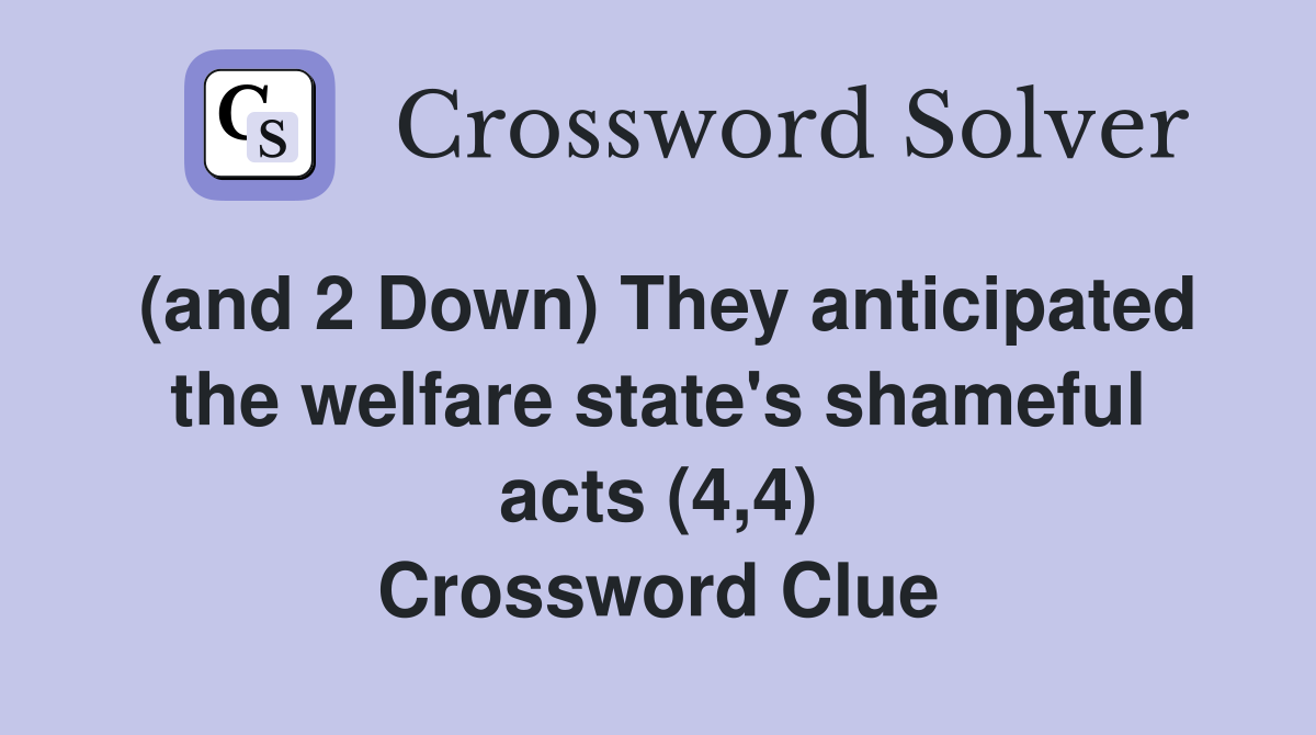 (and 2 Down) They anticipated the welfare state's shameful acts (4,4) Crossword Clue