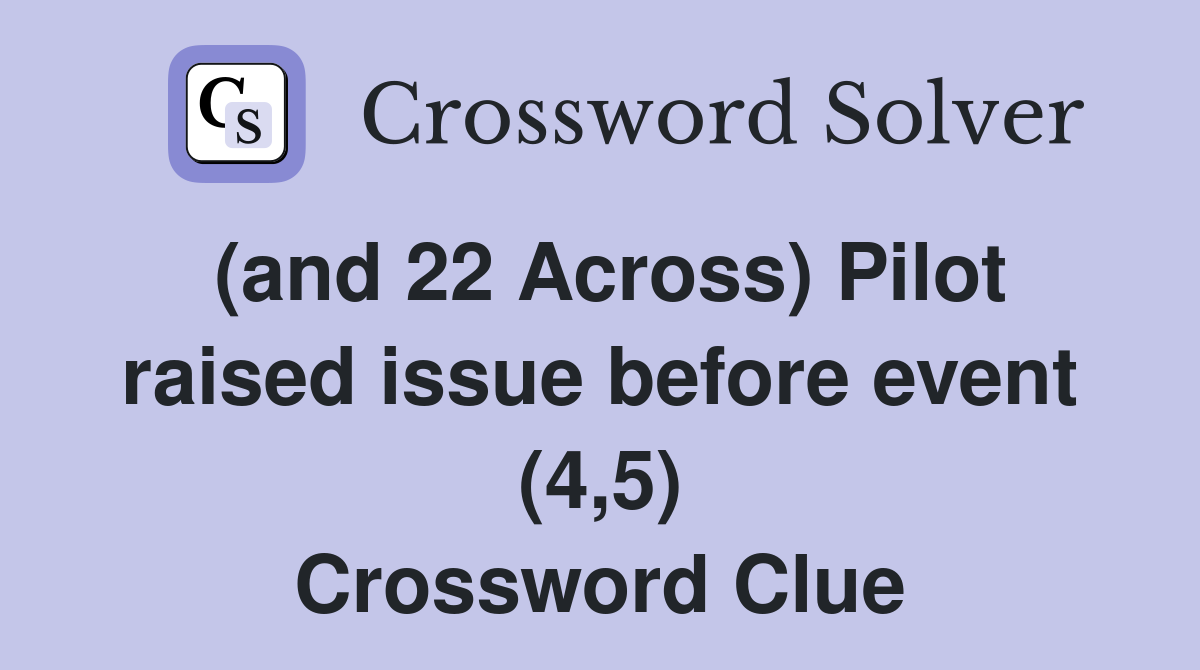 (and 22 Across) Pilot raised issue before event (4,5) Crossword Clue