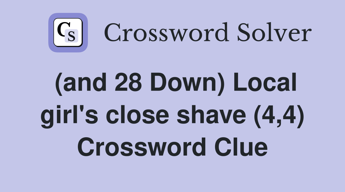 (and 28 Down) Local girl's close shave (4,4) Crossword Clue