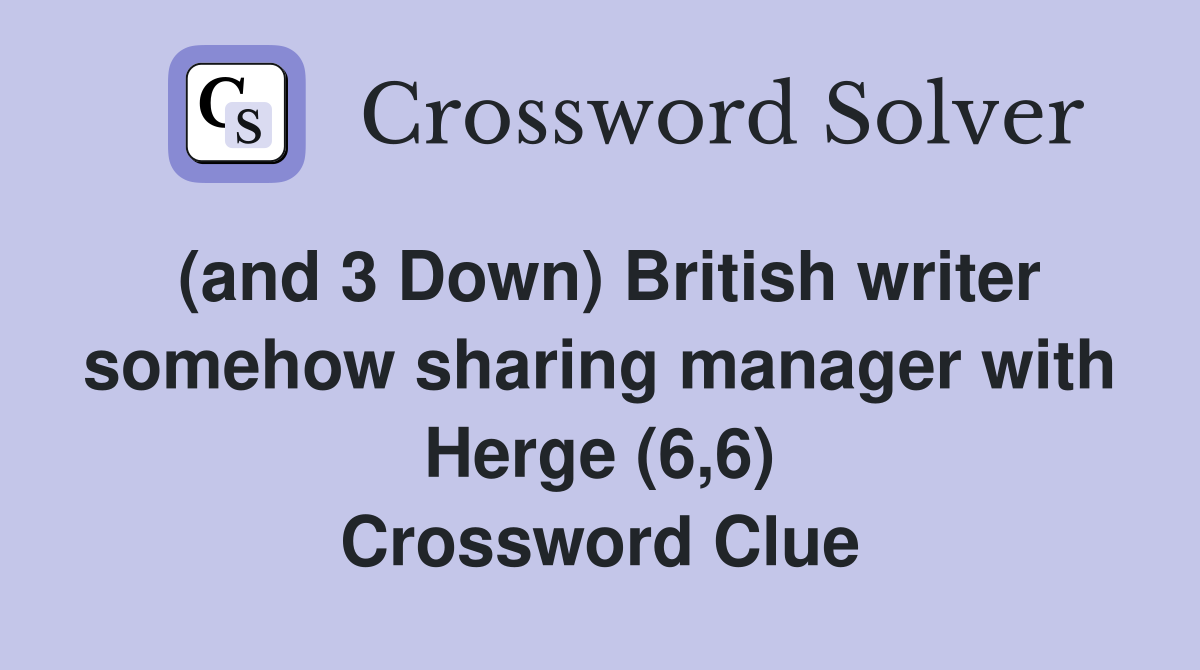 (and 3 Down) British writer somehow sharing manager with Herge (6,6) Crossword Clue