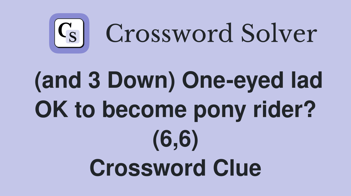 (and 3 Down) One-eyed lad OK to become pony rider? (6,6) Crossword Clue