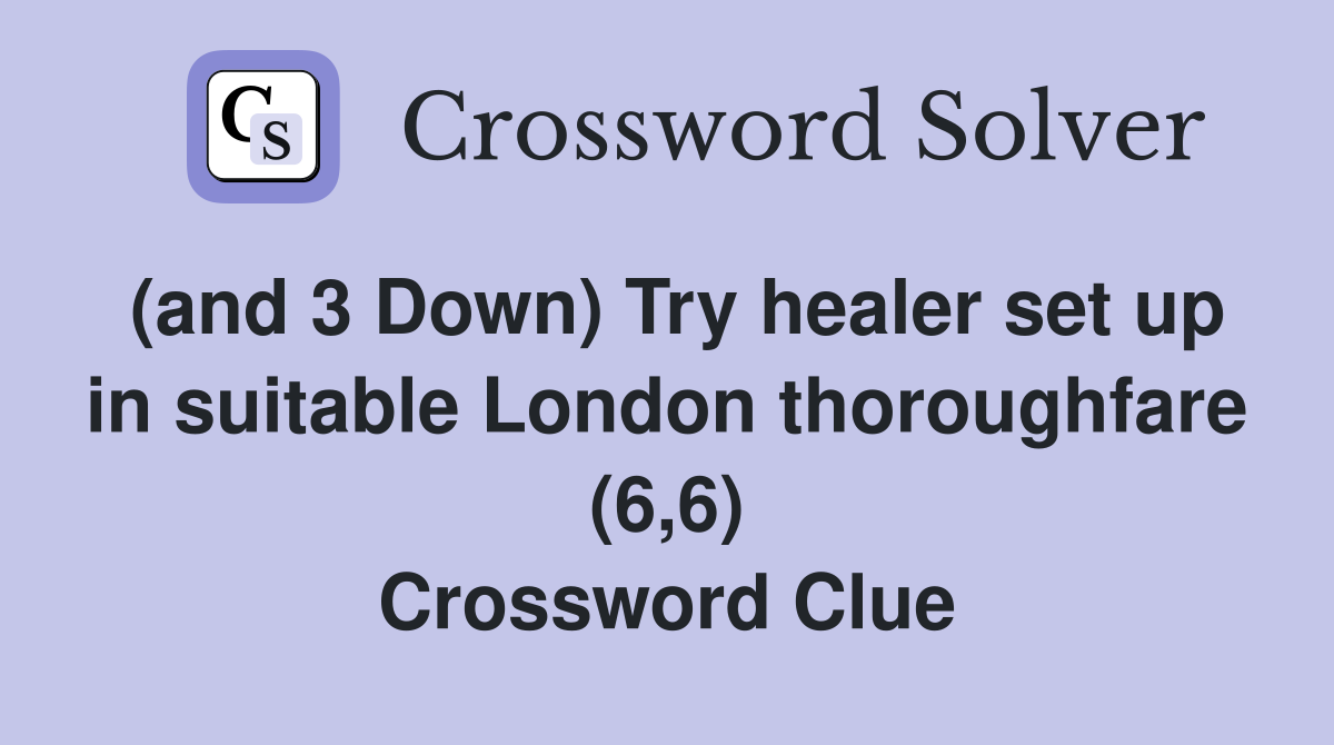 (and 3 Down) Try healer set up in suitable London thoroughfare (6,6) Crossword Clue