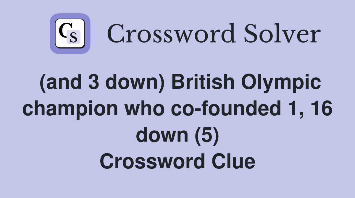 (and 3 down) British Olympic champion who co-founded 1, 16 down (5) Crossword Clue