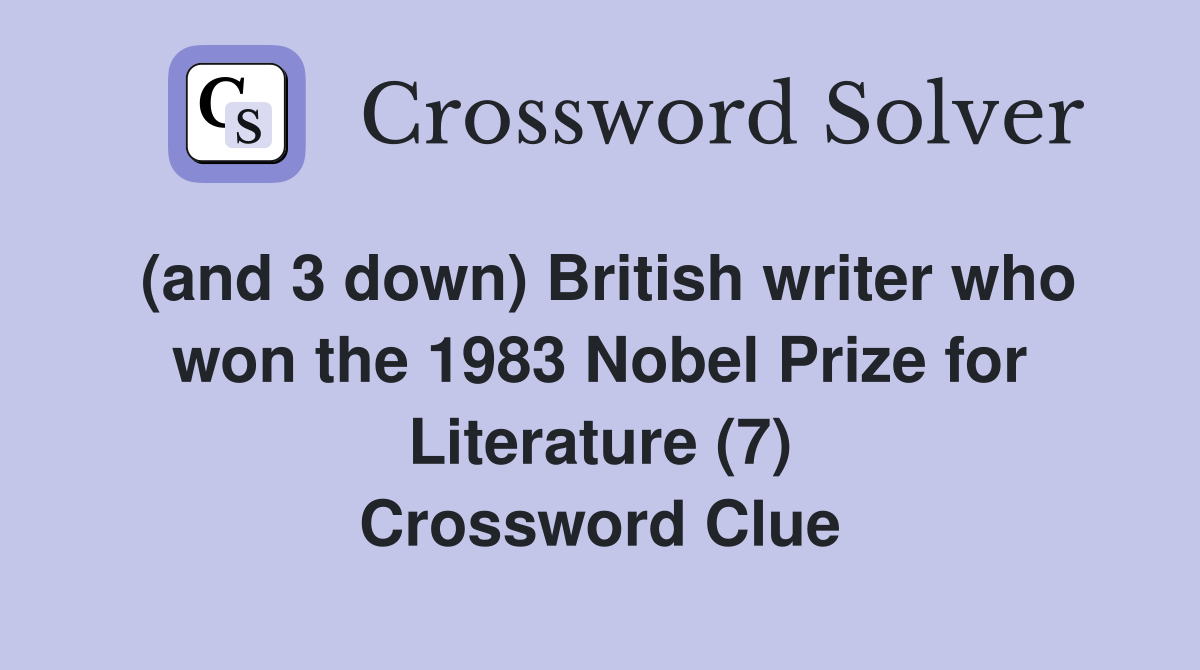 (and 3 down) British writer who won the 1983 Nobel Prize for Literature (7) Crossword Clue