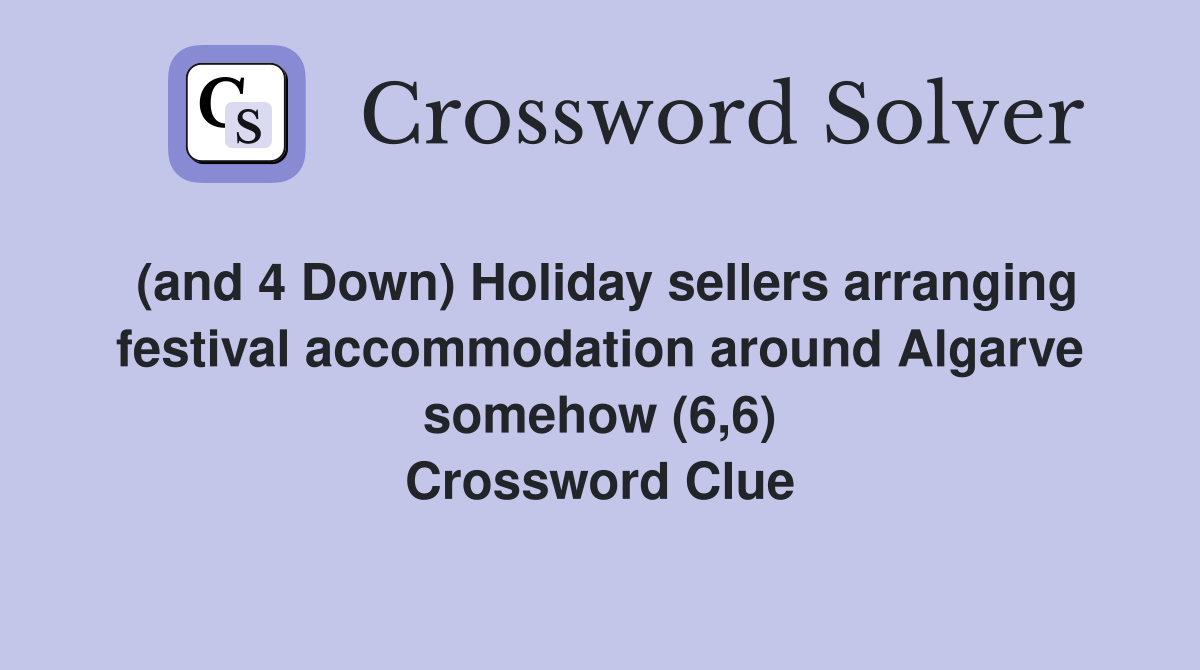 (and 4 Down) Holiday sellers arranging festival accommodation around Algarve somehow (6,6) Crossword Clue