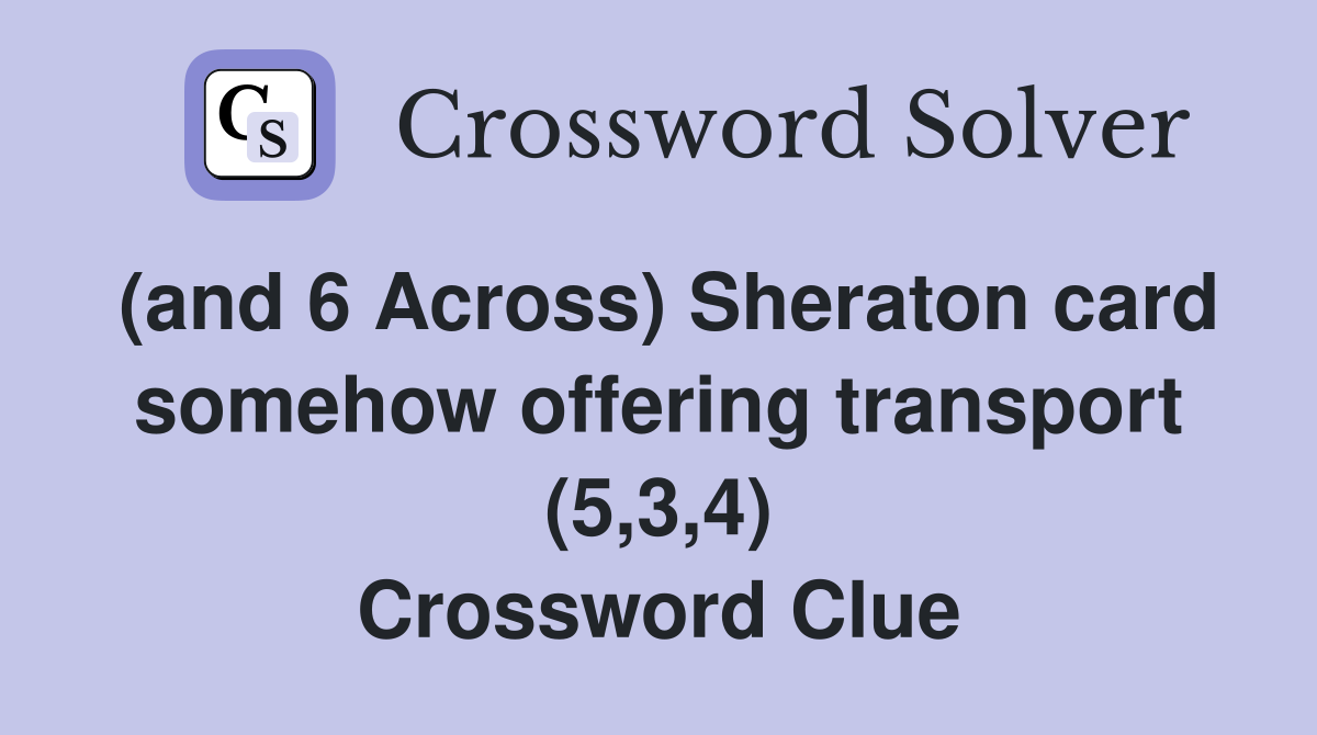 (and 6 Across) Sheraton card somehow offering transport (5,3,4) Crossword Clue