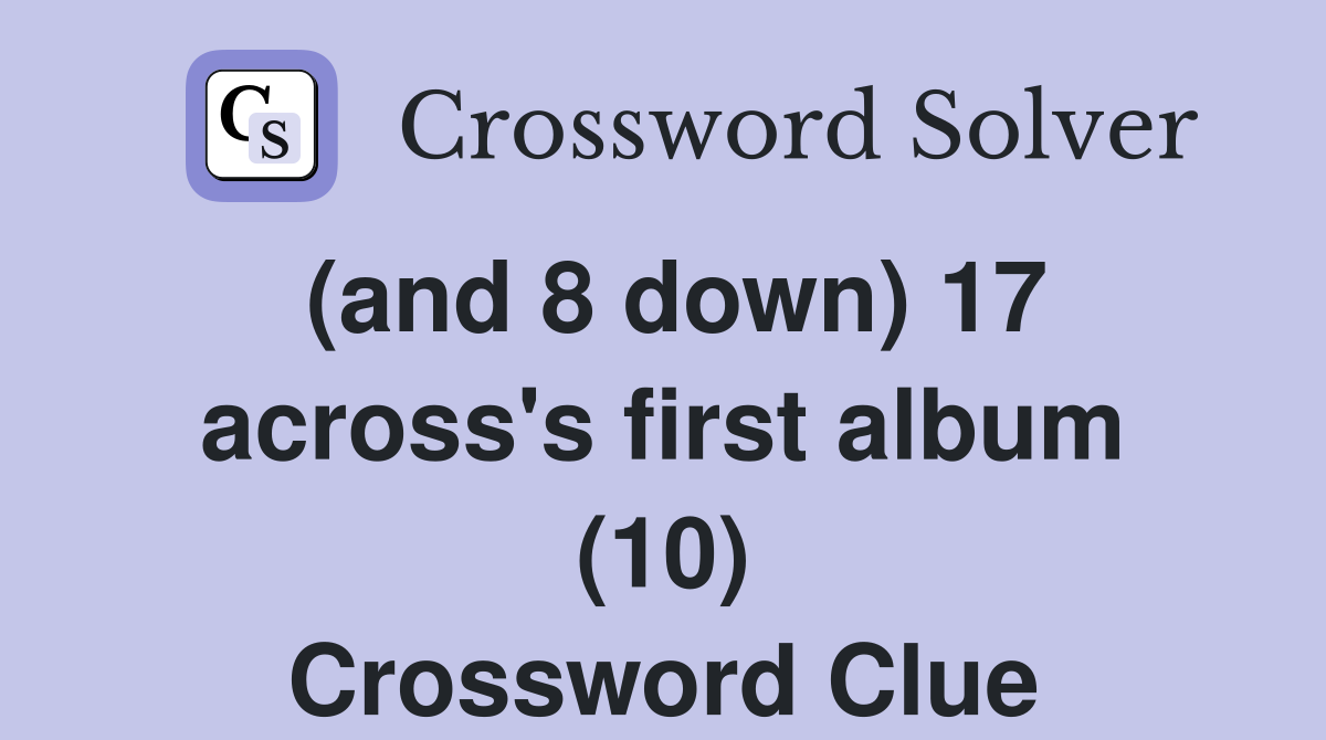 (and 8 down) 17 across's first album (10) Crossword Clue