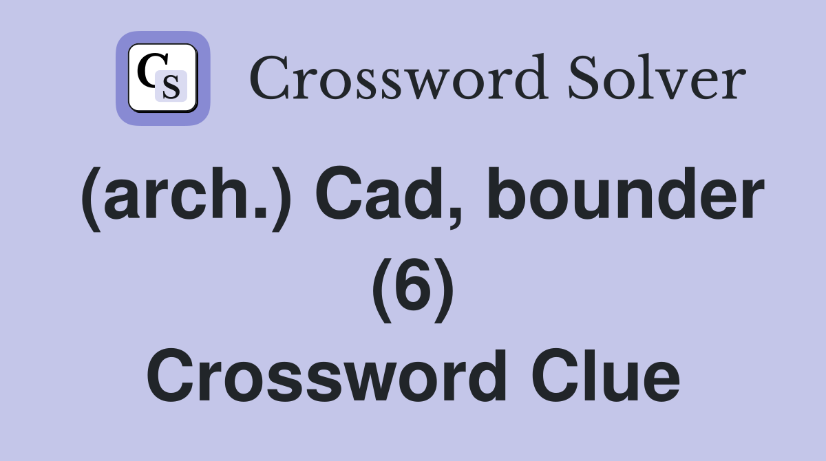 (arch.) Cad, bounder (6) Crossword Clue