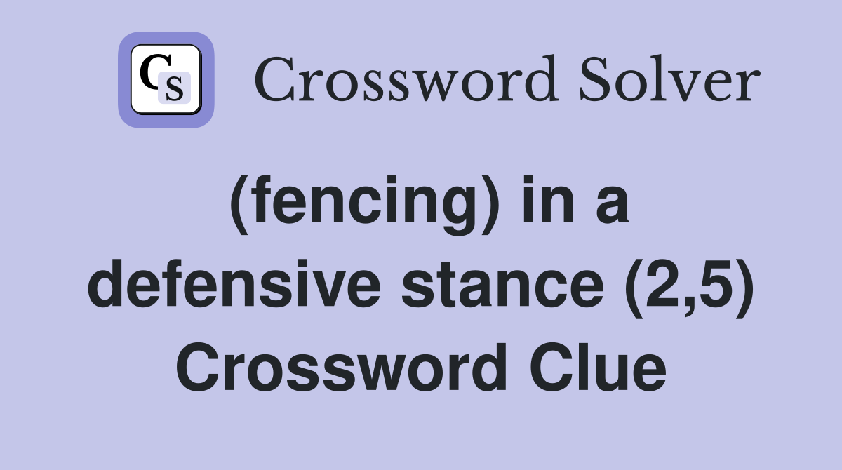 (fencing) in a defensive stance (2,5) Crossword Clue