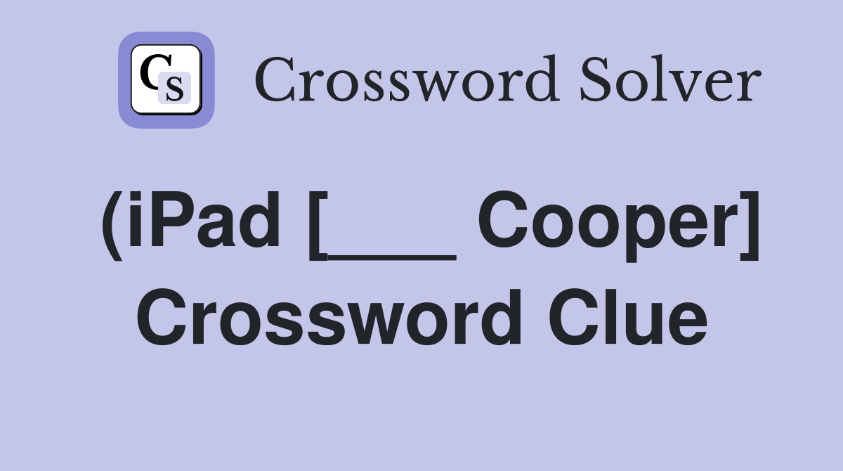 (iPad [___ Cooper] Crossword Clue