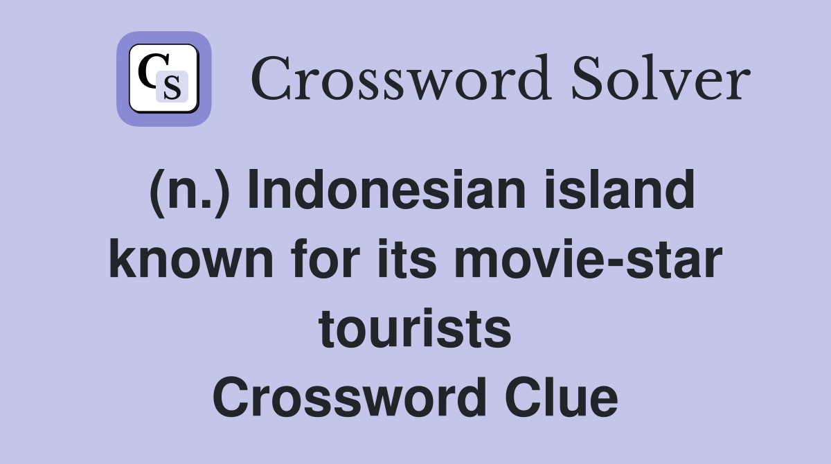 (n.) Indonesian island known for its movie-star tourists Crossword Clue