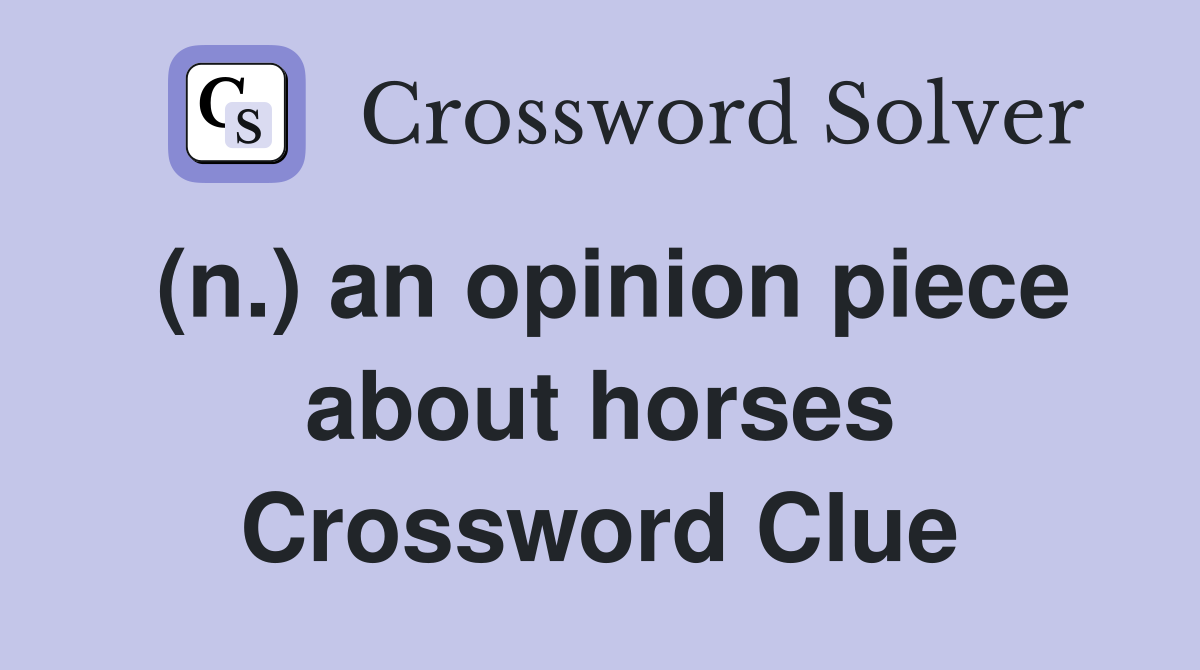 (n.) an opinion piece about horses Crossword Clue