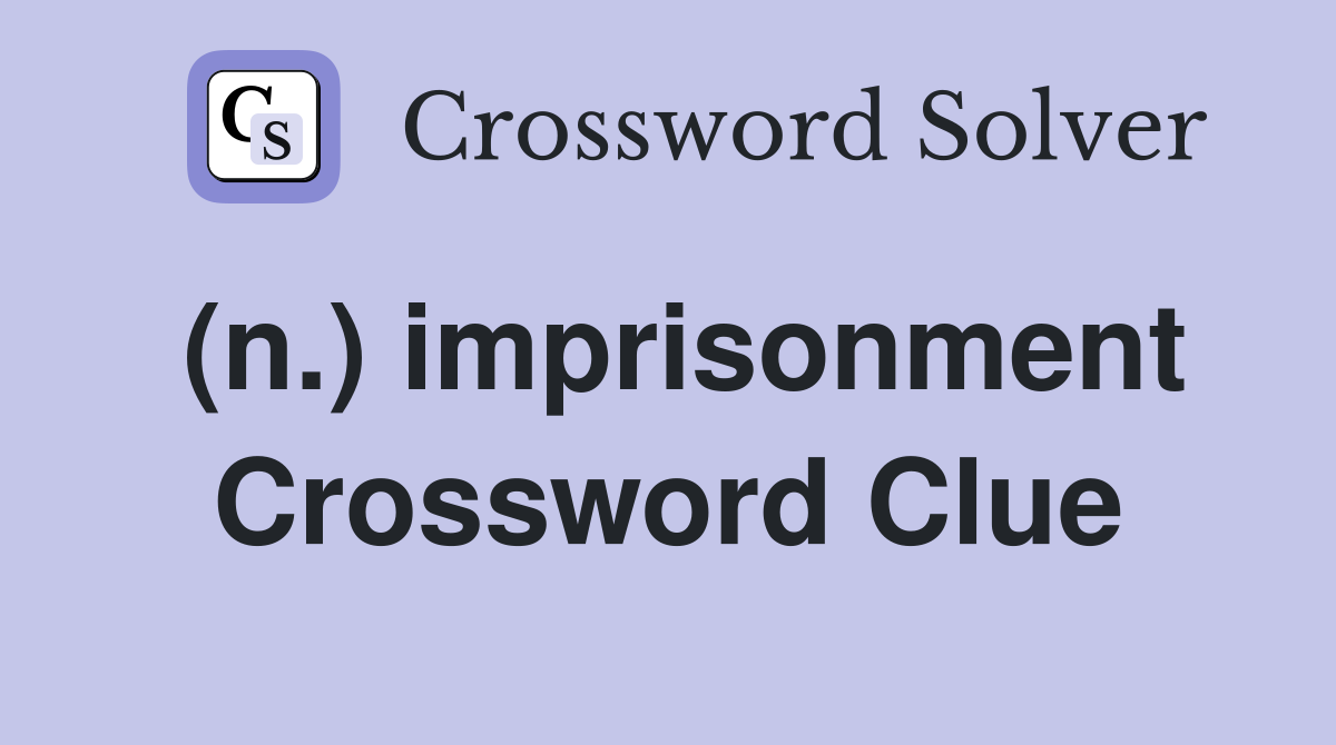 (n ) imprisonment Crossword Clue Answers Crossword Solver