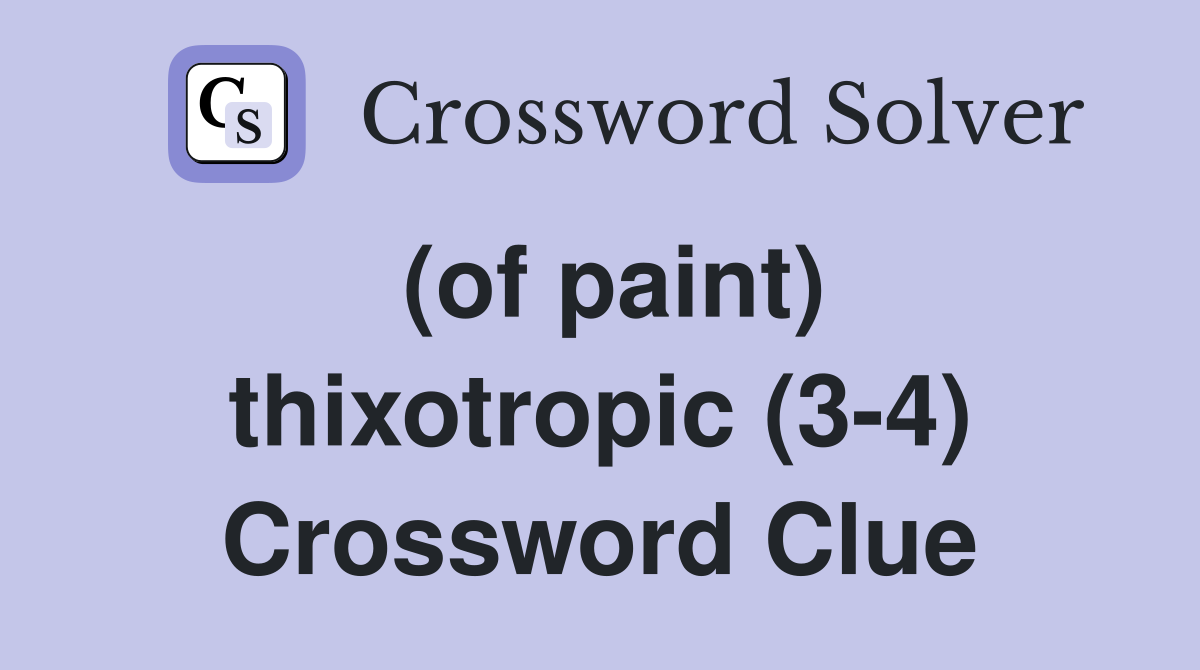 (of paint) thixotropic (3-4) Crossword Clue