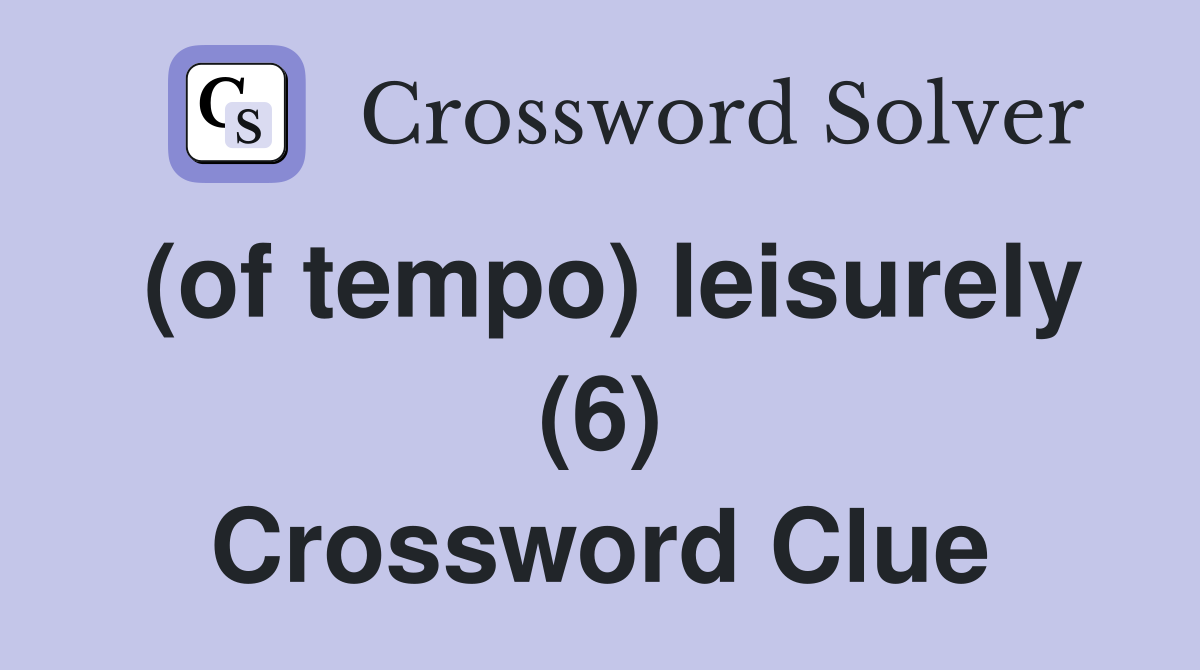 (of tempo) leisurely (6) Crossword Clue