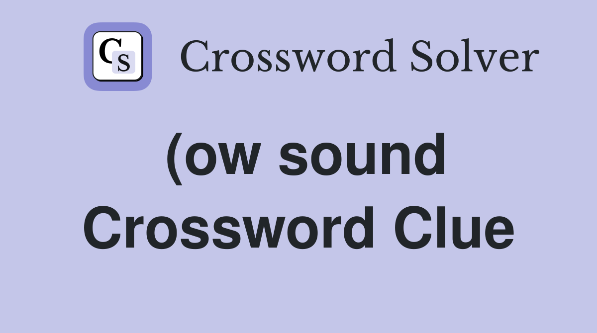 (ow sound Crossword Clue