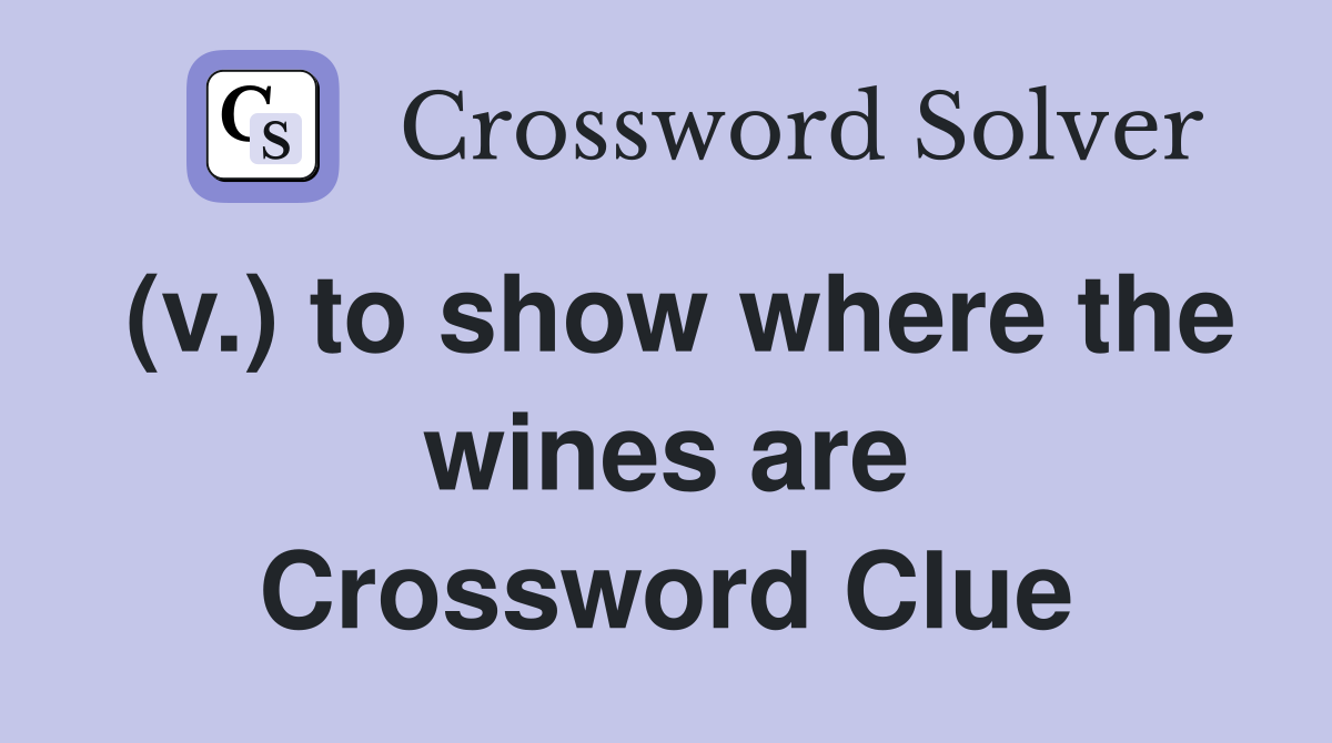 (v.) to show where the wines are Crossword Clue