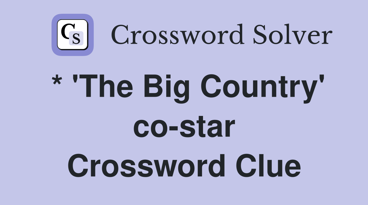 * 'The Big Country' co-star Crossword Clue