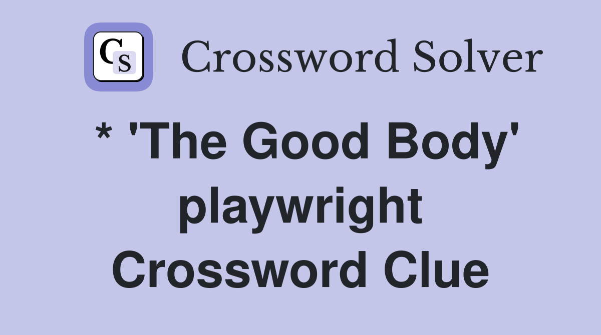 * 'The Good Body' playwright Crossword Clue