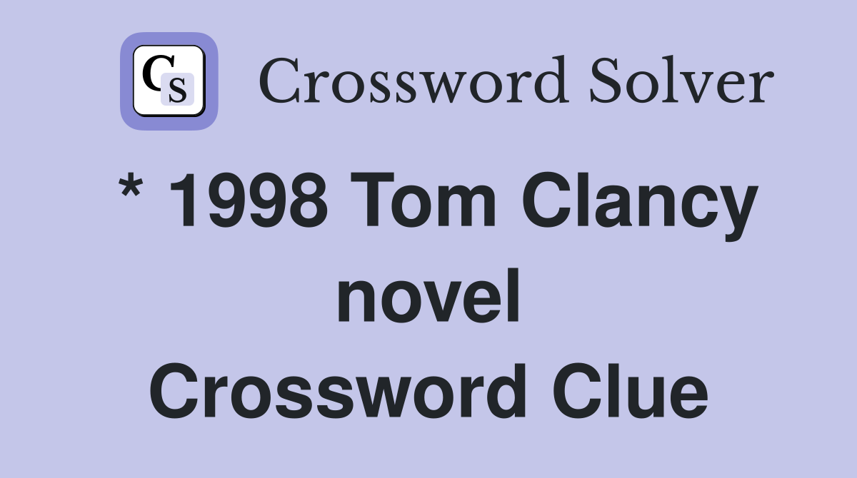 * 1998 Tom Clancy novel Crossword Clue