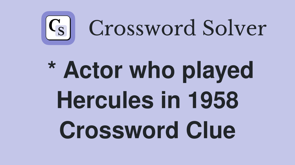 * Actor who played Hercules in 1958 Crossword Clue