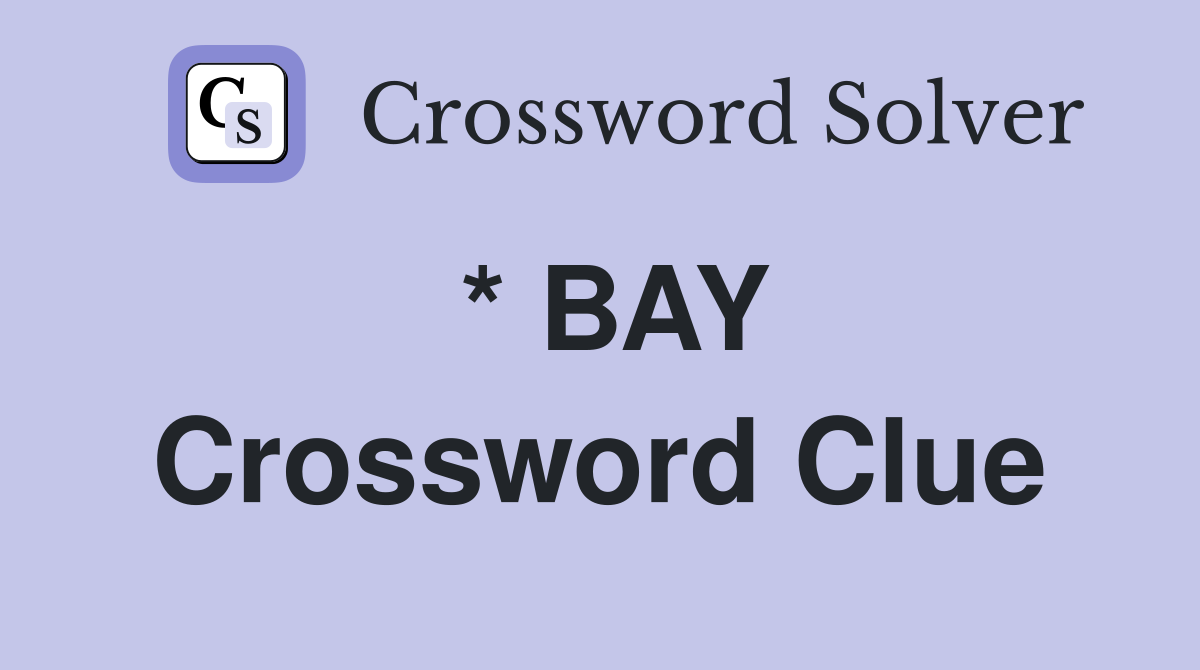 * BAY Crossword Clue