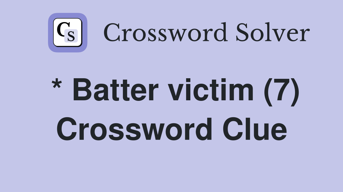 * Batter victim (7) Crossword Clue