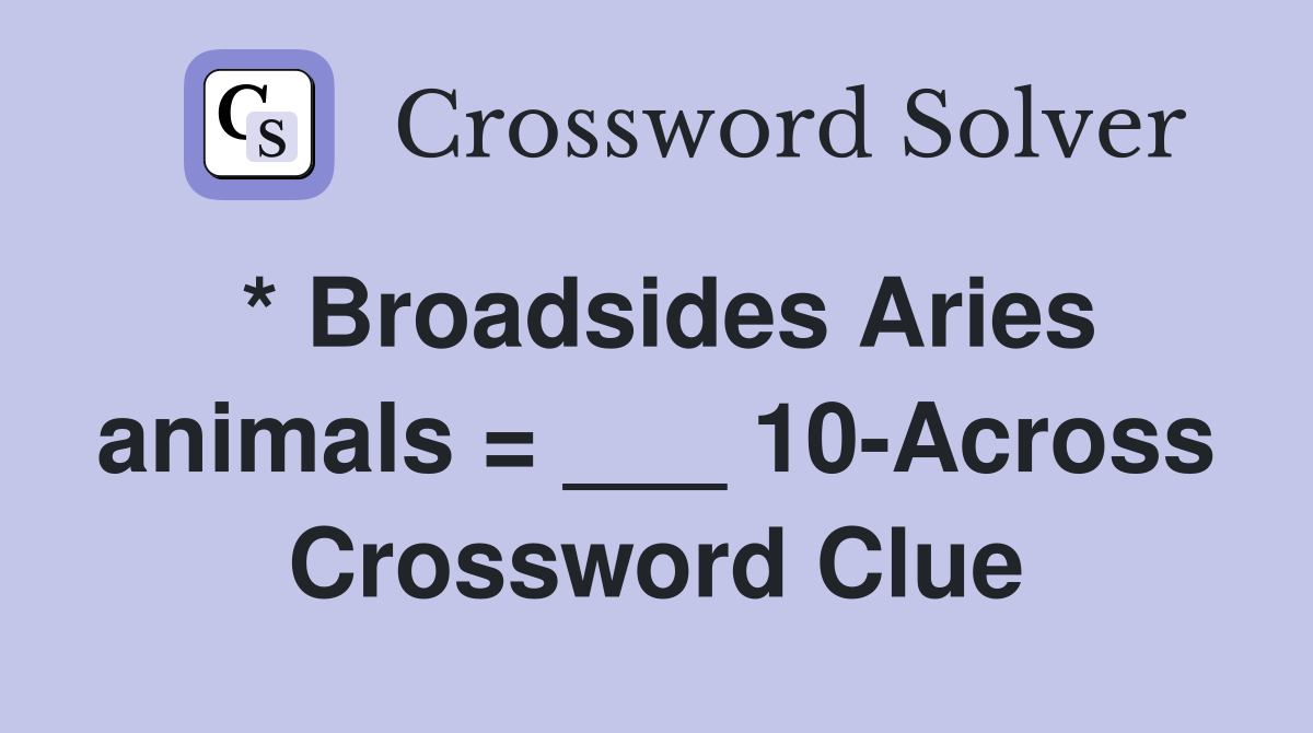 * Broadsides Aries animals = ___ 10-Across Crossword Clue