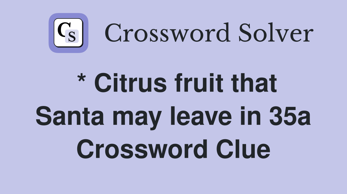 * Citrus fruit that Santa may leave in 35a Crossword Clue