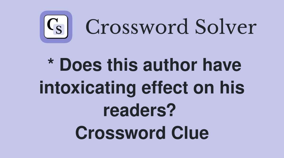 * Does this author have intoxicating effect on his readers?  Crossword Clue