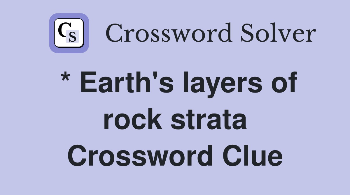 * Earth's layers of rock strata Crossword Clue