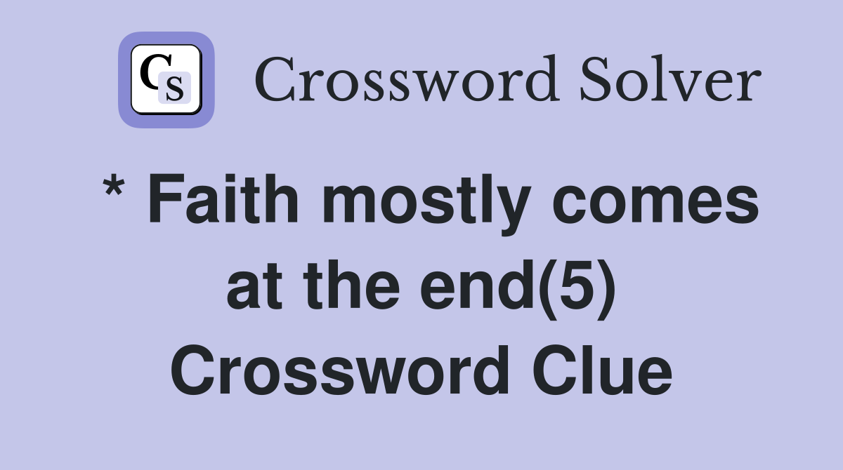 * Faith mostly comes at the end(5) Crossword Clue